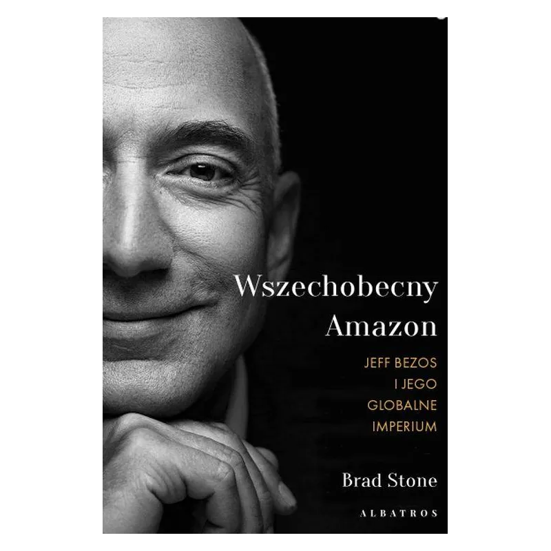 WSZECHOBECNY AMAZON. JEFF BEZOS I JEGO GLOBALNE IMPERIUM Brad Stone - Albatros