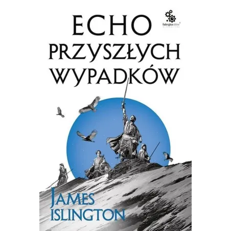 ECHO PRZYSZŁYCH WYPADKÓW James Islington - Fabryka Słów