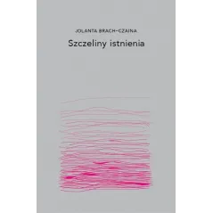 SZCZELINY ISTNIENIA Jolanta Brach-Czaina - Dowody na Istnienie