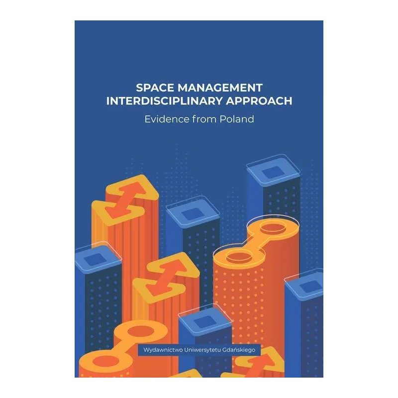 SPACE MANAGEMENT INTERDISCIPLINARY APPROACH. EVIDENCE FROM POLAND - Wydawnictwo Uniwersytetu Gdańskiego