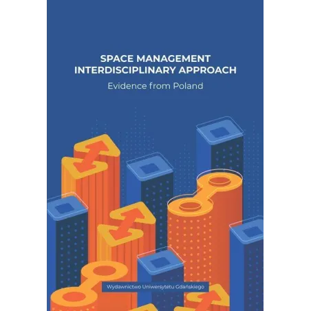 SPACE MANAGEMENT INTERDISCIPLINARY APPROACH. EVIDENCE FROM POLAND - Wydawnictwo Uniwersytetu Gdańskiego