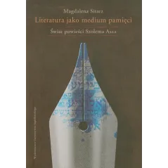 LITERATURA JAKO MEDIUM PAMIĘCI Magdalena Sitarz - Wydawnictwo Uniwersytetu Jagiellońskiego