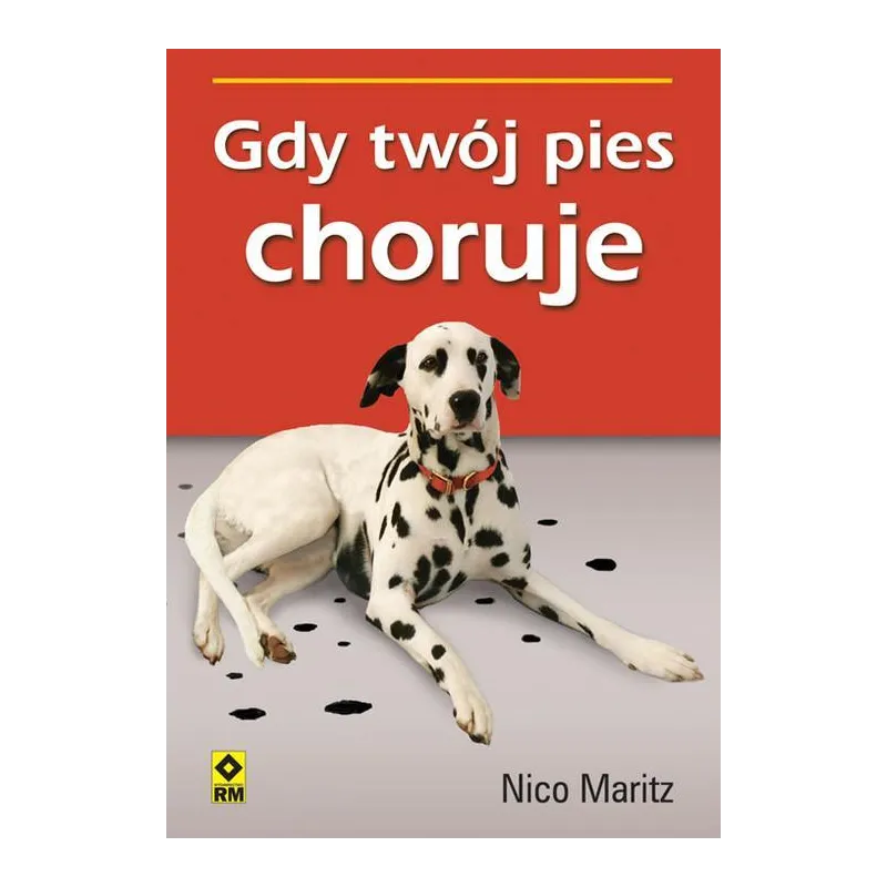 GDY TWÓJ PIES CHORUJE Nico Maritz - Wydawnictwo RM