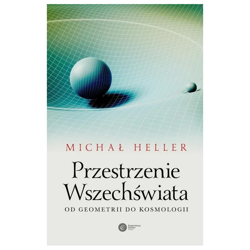 PRZESTRZENIE WSZECHŚWIATA Michał Heller - Copernicus Center Press