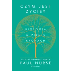 CZYM JEST ŻYCIE. BIOLOGIA W PIĘCIU KROKACH Paul Nurse - Marginesy