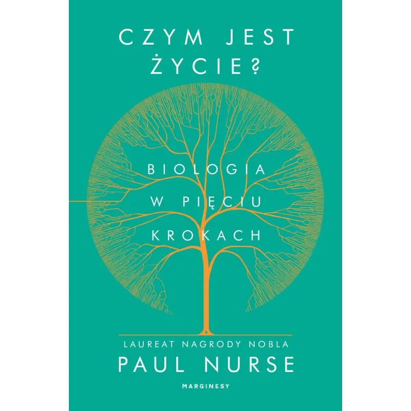CZYM JEST ŻYCIE. BIOLOGIA W PIĘCIU KROKACH Paul Nurse - Marginesy