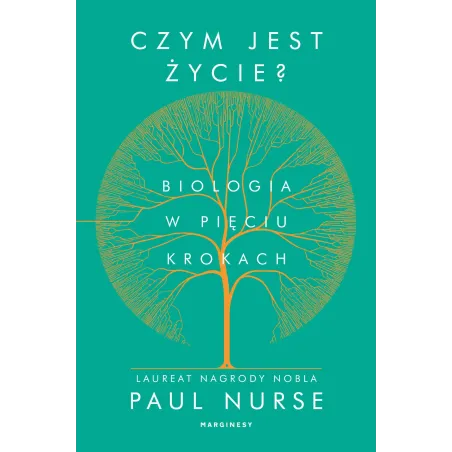 CZYM JEST ŻYCIE. BIOLOGIA W PIĘCIU KROKACH Paul Nurse - Marginesy