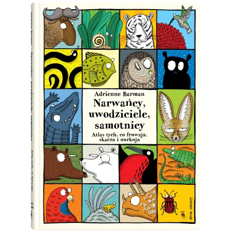 Narwańcy, Uwodziciele, Samotnicy. Atlas Tych, Co Fruwają, Skaczą I Nurkują Narwańcy, Uwodziciele, Samotnicy. Atlas Tych, Co Fruwają, Skaczą I Nurkują