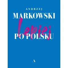 LEPIEJ PO POLSKU Andrzej Markowski - Agora