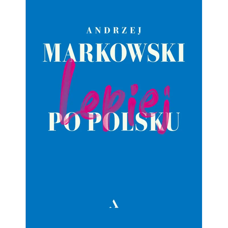 LEPIEJ PO POLSKU Andrzej Markowski - Agora