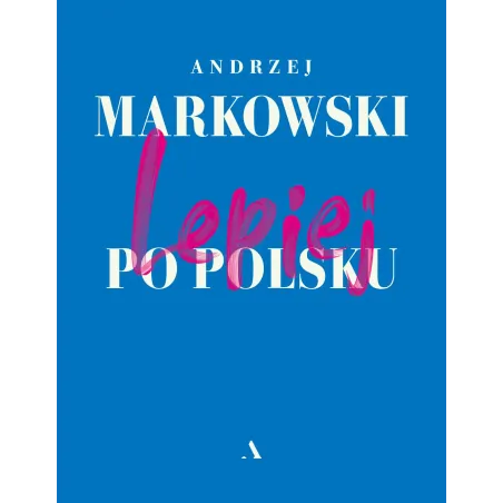LEPIEJ PO POLSKU Andrzej Markowski - Agora