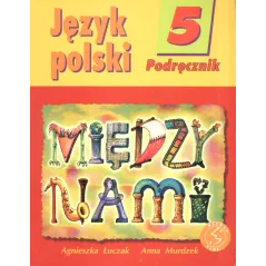 MIĘDZY NAMI. JĘZYK POLSKI 5. PODRĘCZNIK - GWO