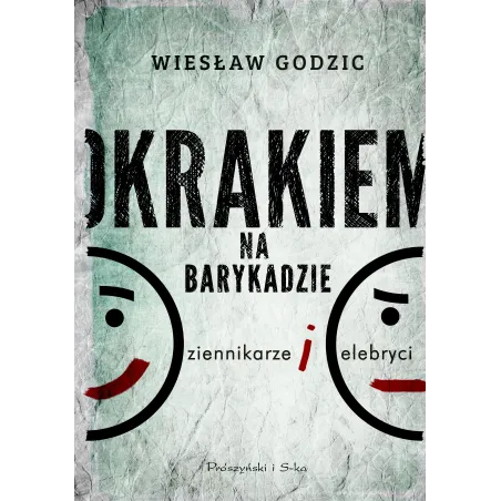 OKRAKIEM NA BARYKADZIE DZIENNIKARZE I CELEBRYCI Wiesław Godzic - Prószyński