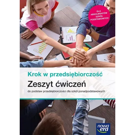 PODSTAWY PRZEDSIĘBIORCZOŚCI KROK W PRZEDSIĘBIORCZOŚĆ ZESZYT ĆWICZEŃ DLA SZKÓŁ PONADPODSTAWOWYCH - Nowa Era