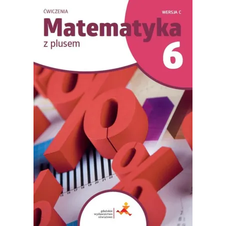 MATEMATYKA Z PLUSEM 6 ĆWICZENIA WERSJA C Zofia Bolałek, Agnieszka Demby - GWO