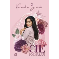 ODKĄD CIĘ POZNAŁAM Klaudia Bianek - Czwarta Strona