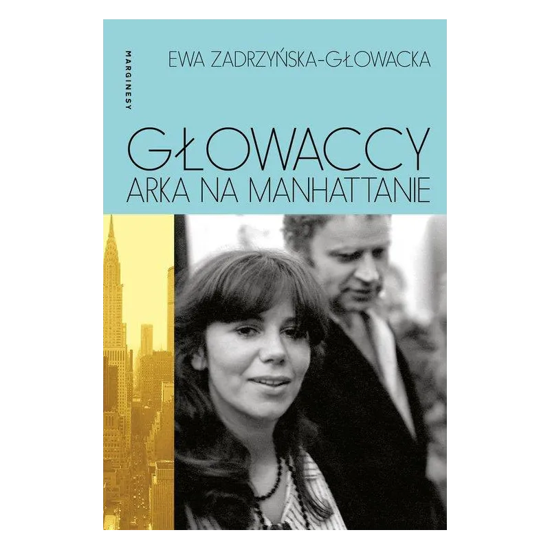 GŁOWACCY. ARKA NA MANHATTANIE Ewa Zadrzyńska-Głowacka - Marginesy