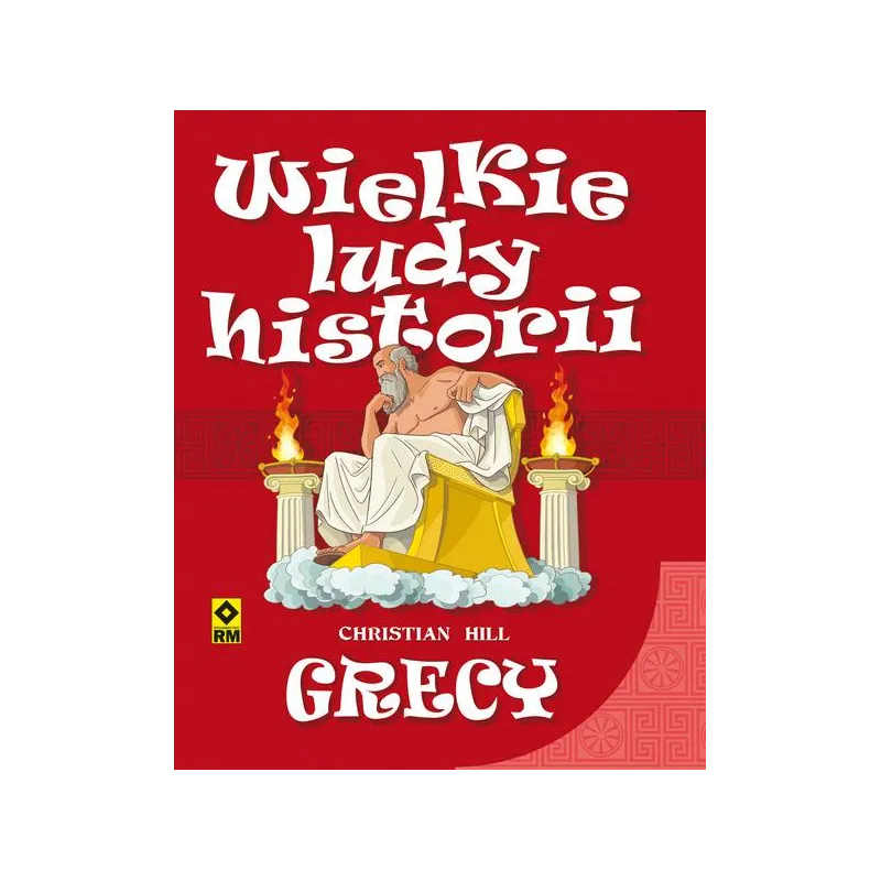 GRECY. WIELKIE LUDY HISTORII Christian Hill - Wydawnictwo RM