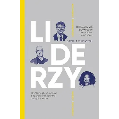 LIDERZY. 30 INSPIRUJĄCYCH ROZMÓW Z NAJWIĘKSZYMI LIDERAMI NASZYCH CZASÓW David Rubenstein - Znak Literanova