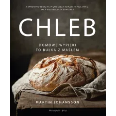 CHLEB. DOMOWE WYPIEKI TO BUŁKA Z MASŁEM Martin Johansson - Prószyński