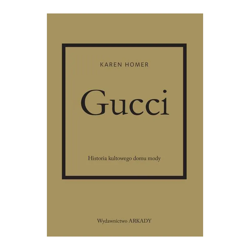 GUCCI HISTORIA KULTOWEGO DOMU MODY Karen Homer - Arkady