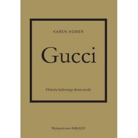 GUCCI HISTORIA KULTOWEGO DOMU MODY Karen Homer - Arkady