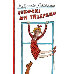 FIKOŁKI NA TRZEPAKU Małgorzata Kalicińska - Zysk