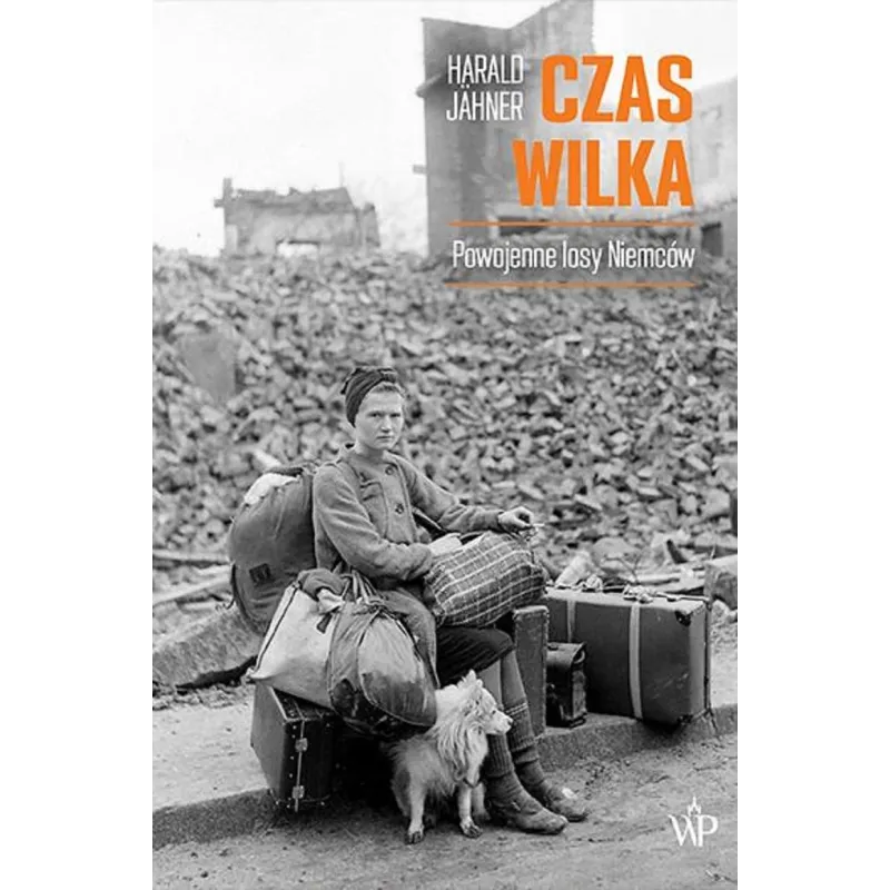 CZAS WILKA. POWOJENNE LOSY NIEMCÓW Harald Jähner - Poznańskie
