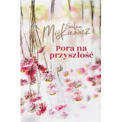PORA NA PRZYSZŁOŚĆ Ewelina Miśkiewicz - Czwarta Strona