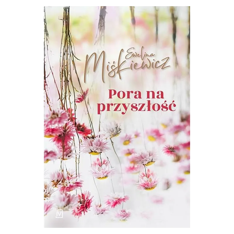 PORA NA PRZYSZŁOŚĆ Ewelina Miśkiewicz - Czwarta Strona