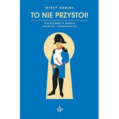 TO NIE PRZYSTOI! NIEPRZYZWOITE NAWYKI ZNANYCH I SZANOWANYCH Mikey Robins - Poznańskie