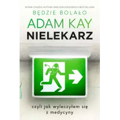 NIELEKARZ, CZYLI JAK WYLECZYŁEM SIĘ Z MEDYCYNY Adam Kay - Insignis