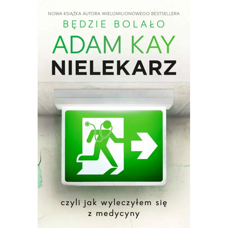 NIELEKARZ, CZYLI JAK WYLECZYŁEM SIĘ Z MEDYCYNY Adam Kay - Insignis