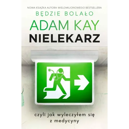 NIELEKARZ, CZYLI JAK WYLECZYŁEM SIĘ Z MEDYCYNY Adam Kay - Insignis