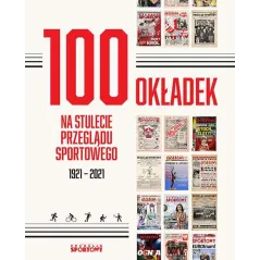 100 OKŁADEK NA STULECIE PRZEGLĄDU SPORTOWEGO 1921-2021 - Ringier Axel Springer