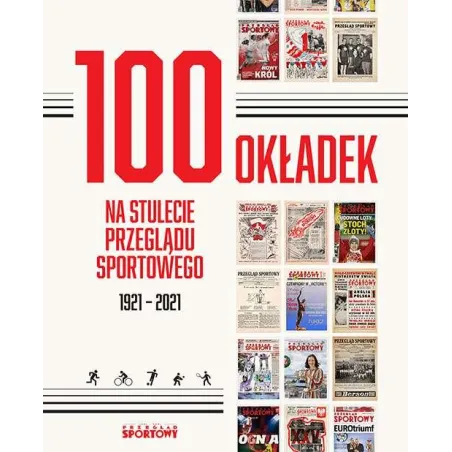 100 OKŁADEK NA STULECIE PRZEGLĄDU SPORTOWEGO 1921-2021 - Ringier Axel Springer