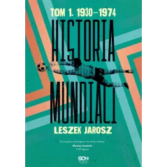 HISTORIA MUNDIALI 1. 1930–1974 Leszek Jarosz - Sine Qua Non