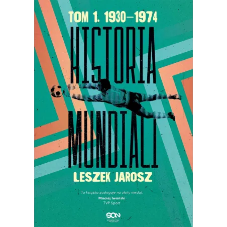 HISTORIA MUNDIALI 1. 1930–1974 Leszek Jarosz - Sine Qua Non