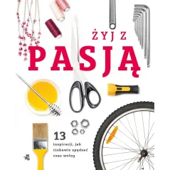 ŻYJ Z PASJĄ. 13 INSPIRACJI, JAK CIEKAWIE SPĘDZIĆ CZAS Maciej Makselon - WAB