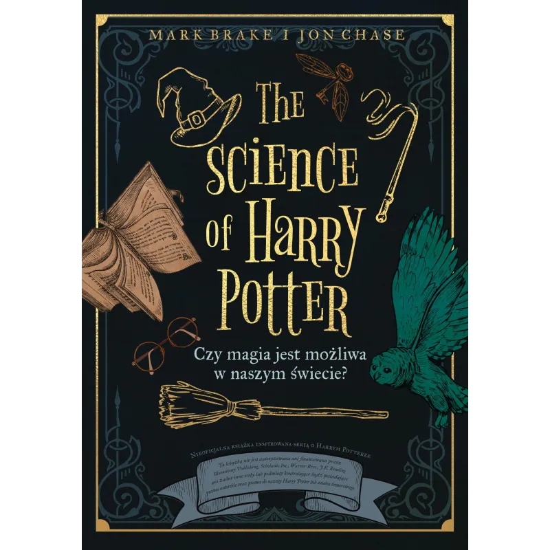 THE SCIENCE OF HARRY POTTER. CZY MAGIA JEST MOŻLIWA W NASZYM ŚWIECIE Mark Brake, Jon Chase - Znak