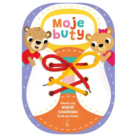 Moje Buty. Naucz Się Wiązać Sznurówki Krok Po Kroku Moje Buty. Naucz Się Wiązać Sznurówki Krok Po Kroku