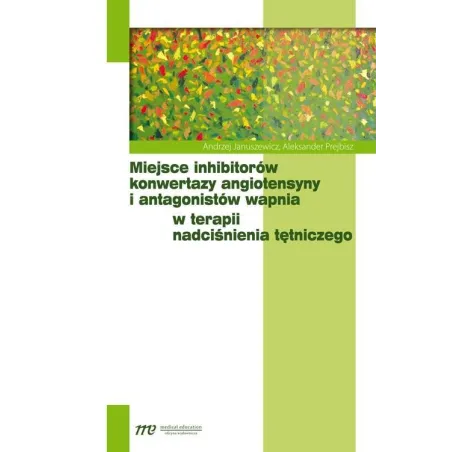MIEJSCE INHIBITORÓW KONWERTAZY ANGIOTENSYNY I ANTAGONISTÓW WAPNIA W TERAPII NADCIŚNIENIA TĘTNICZEGO Andrzej Januszewicz -...
