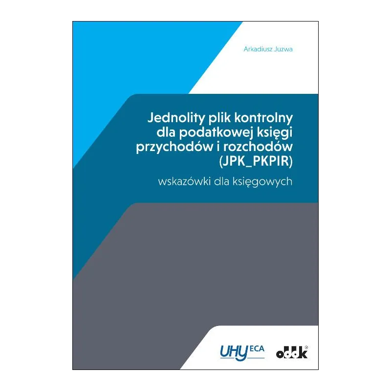 JEDNOLITY PLIK KONTROLNY DLA PODATKOWEJ KSIĘGI PRZYCHODÓW I ROZCHODÓW Arkadiusz Juzwa - ODDK