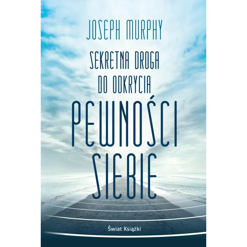 SEKRETNA DROGA DO ODKRYCIA PEWNOŚCI SIEBIE Joseph Murphy - Świat Książki