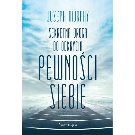 SEKRETNA DROGA DO ODKRYCIA PEWNOŚCI SIEBIE Joseph Murphy - Świat Książki