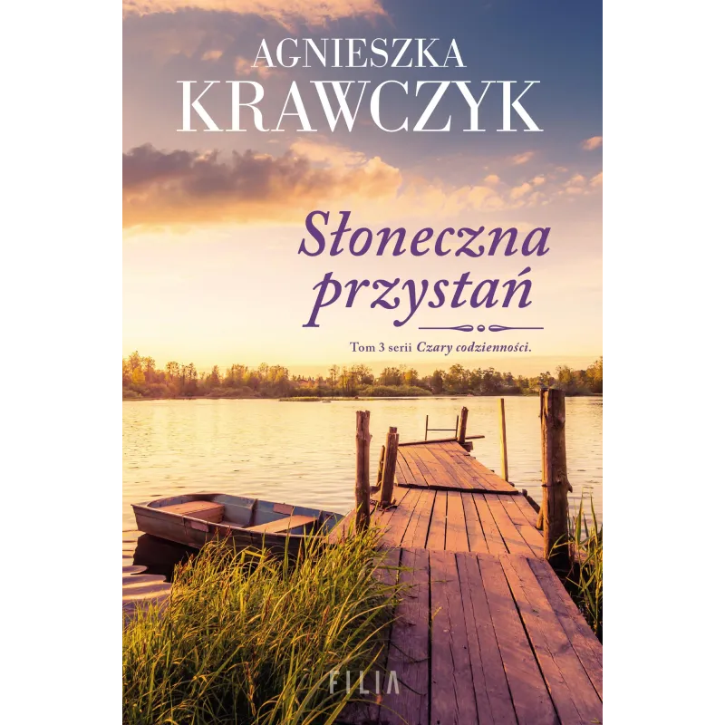 SŁONECZNA PRZYSTAŃ. CZARY CODZIENNOŚCI 3 Agnieszka Krawczyk - Filia