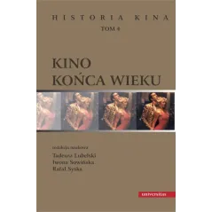 KINO KOŃCA WIEKU. HISTORIA KINA 4 Tadeusz Lubelski, Iwona Sowińska, Rafał Syska - Universitas