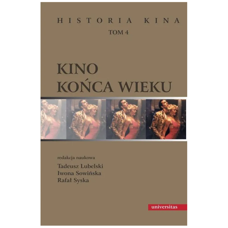 KINO KOŃCA WIEKU. HISTORIA KINA 4 Tadeusz Lubelski, Iwona Sowińska, Rafał Syska - Universitas