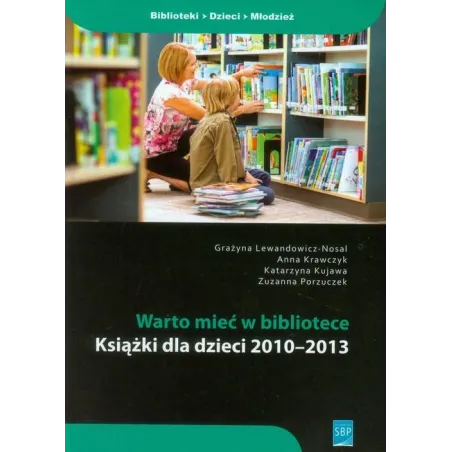 WARTO MIEĆ W BIBLIOTECE KSIĄŻKI DLA DZIECI 2010-2013 Grażyna Lewandowicz-Nosal - SBP