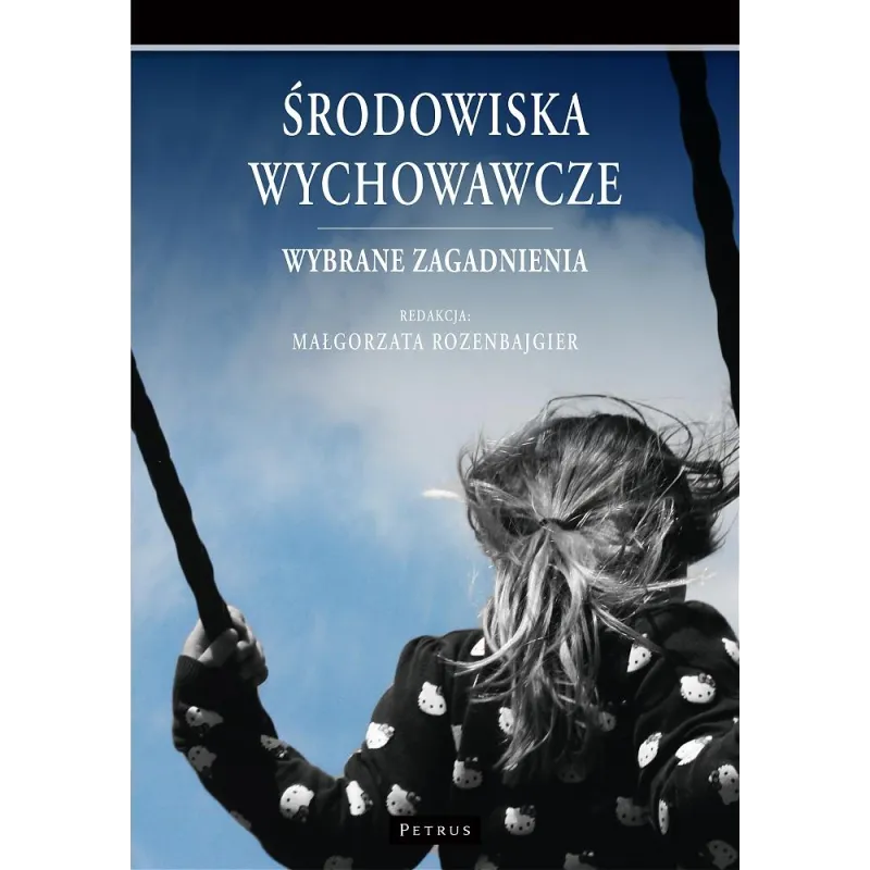 ŚRODOWISKA WYCHOWAWCZE. WYBRANE ZAGADNIENIA - Petrus